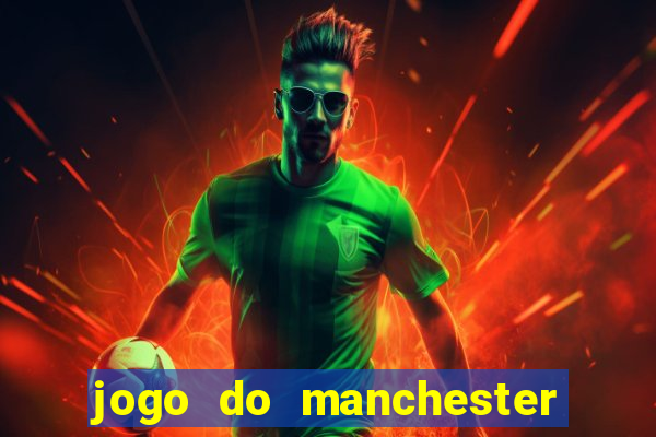 jogo do manchester united ao vivo futemax